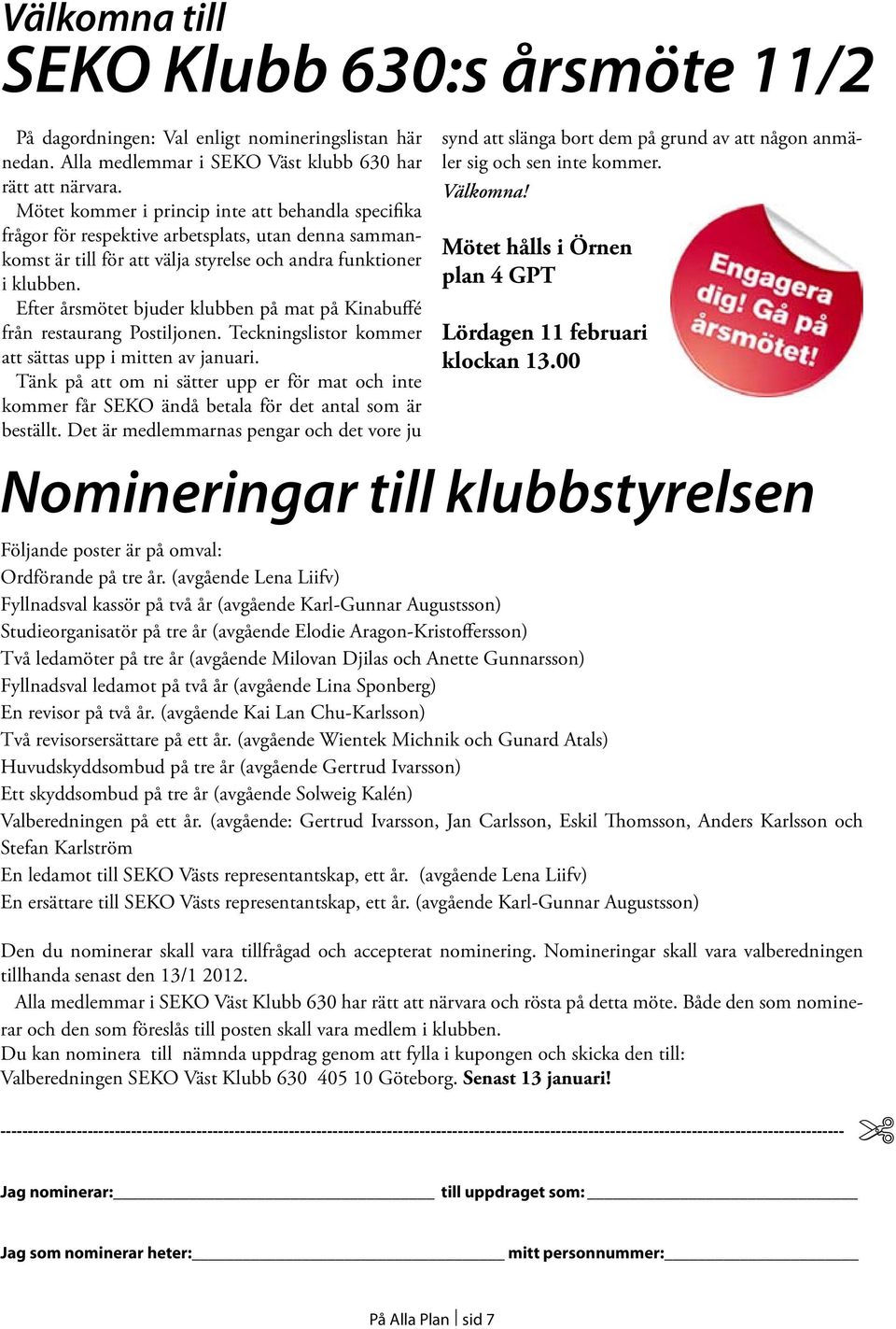 Efter årsmötet bjuder klubben på mat på Kinabuffé från restaurang Postiljonen. Teckningslistor kommer att sättas upp i mitten av januari.