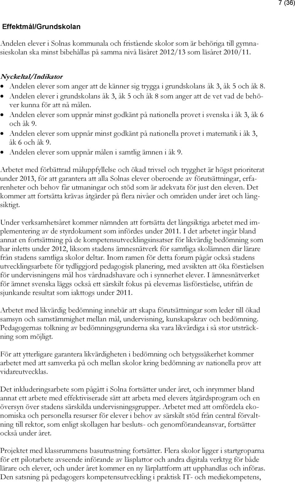 Andelen elever i grundskolans åk 3, åk 5 och åk 8 som anger att de vet vad de behöver kunna för att nå målen.