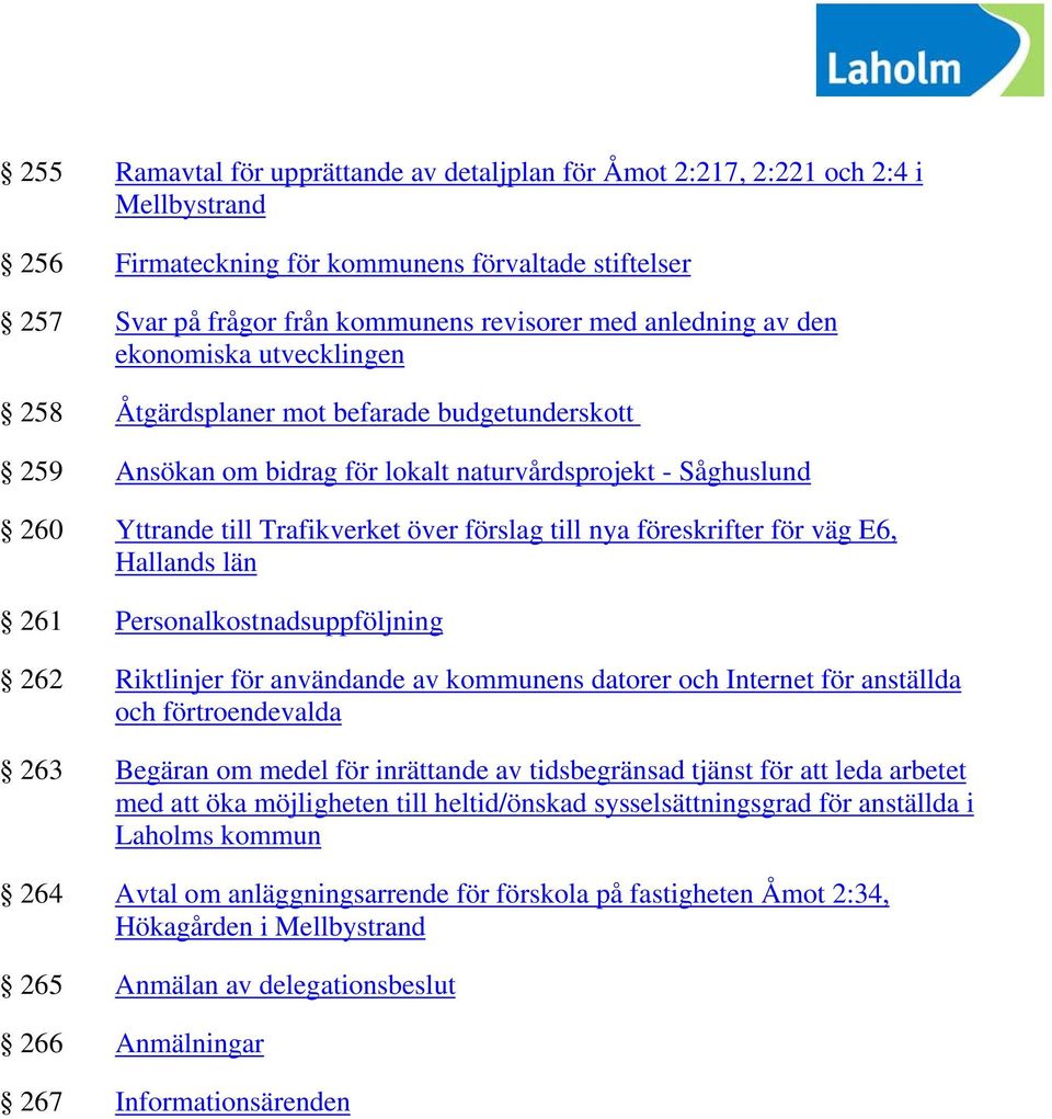 föreskrifter för väg E6, Hallands län 261 Personalkostnadsuppföljning 262 Riktlinjer för användande av kommunens datorer och Internet för anställda och förtroendevalda 263 Begäran om medel för