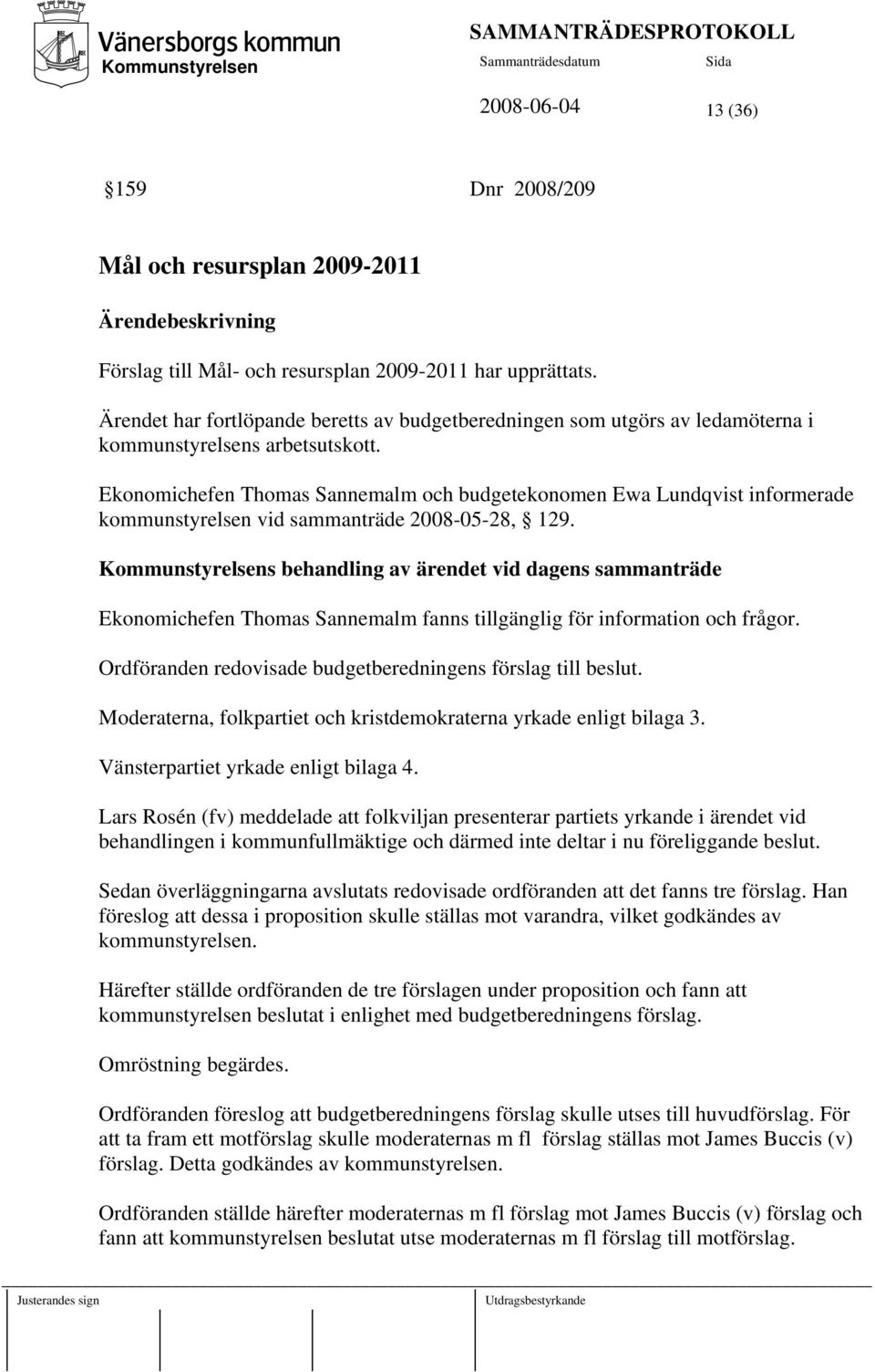 Ekonomichefen Thomas Sannemalm och budgetekonomen Ewa Lundqvist informerade kommunstyrelsen vid sammanträde 2008-05-28, 129.