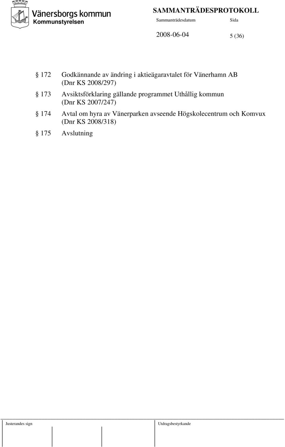 programmet Uthållig kommun (Dnr KS 2007/247) 174 Avtal om hyra av