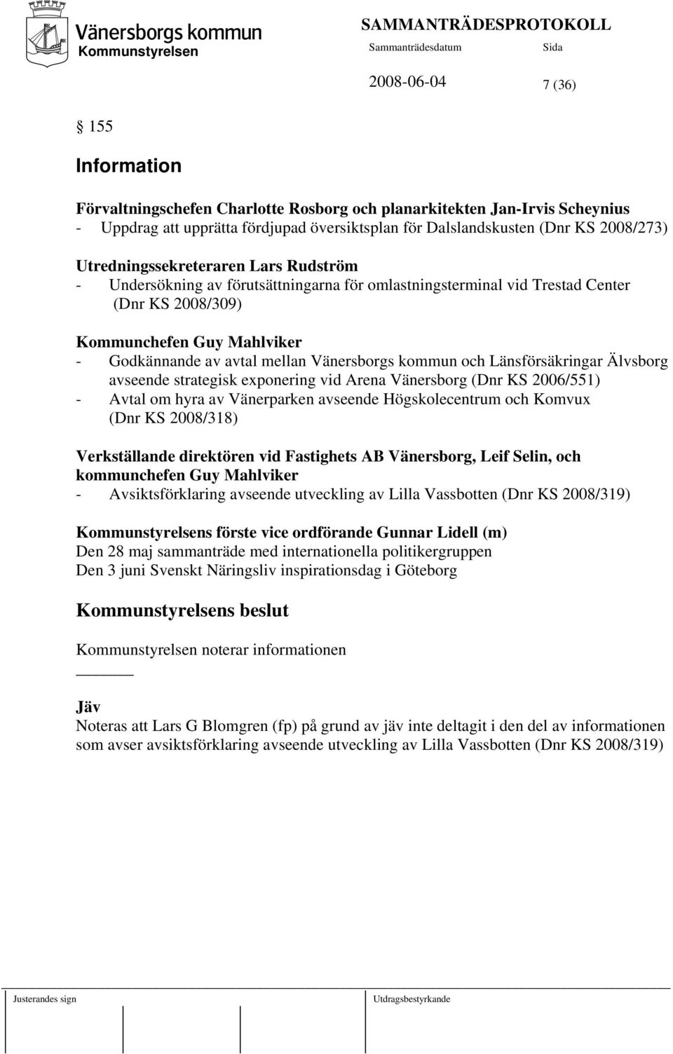Vänersborgs kommun och Länsförsäkringar Älvsborg avseende strategisk exponering vid Arena Vänersborg (Dnr KS 2006/551) - Avtal om hyra av Vänerparken avseende Högskolecentrum och Komvux (Dnr KS