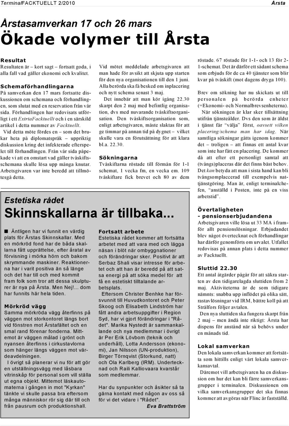 Förhandlingen har redovisats utförligt i ett ExtrtaFacktuellt och i en särskild artikel i detta nummer av Facktuellt.