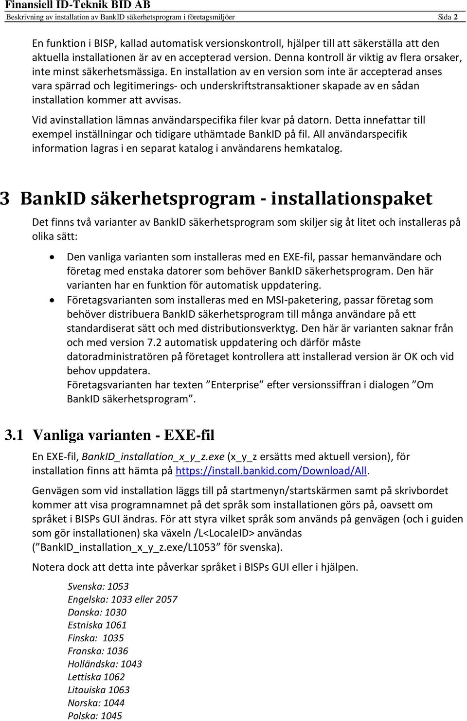 En installation av en version som inte är accepterad anses vara spärrad och legitimerings- och underskriftstransaktioner skapade av en sådan installation kommer att avvisas.
