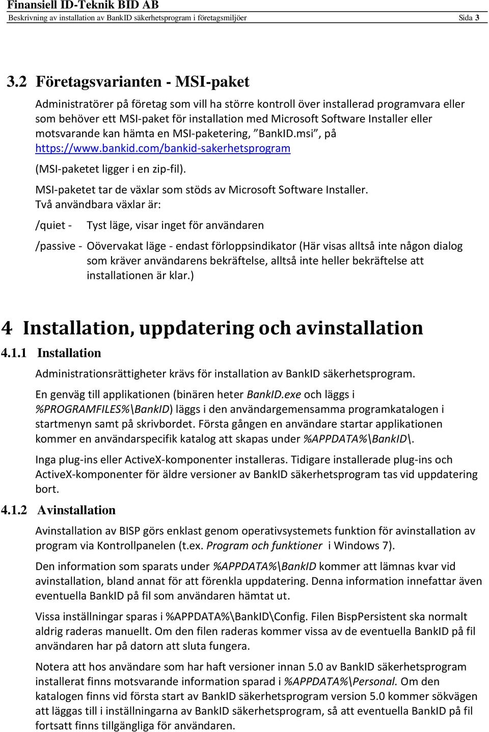 eller motsvarande kan hämta en MSI-paketering, BankID.msi, på https://www.bankid.com/bankid-sakerhetsprogram (MSI-paketet ligger i en zip-fil).