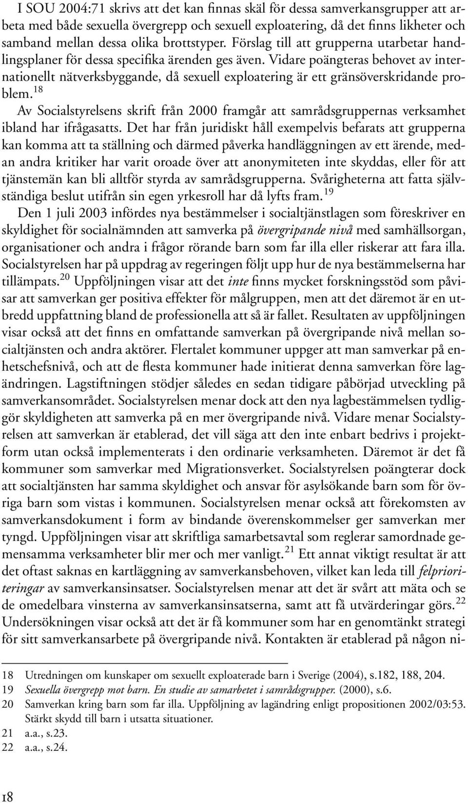 Vidare poängteras behovet av internationellt nätverksbyggande, då sexuell exploatering är ett gränsöverskridande problem.