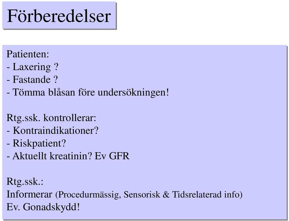 kontrollerar: - Kontraindikationer? - Riskpatient?