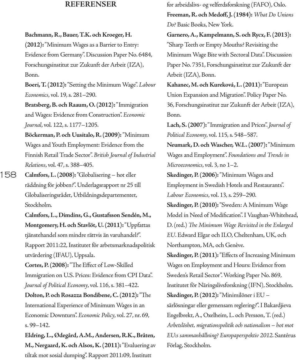 (2012): Immigration andwages: Evidence from Construction. Economic Journal, vol. 122, s. 1177 1205. Böckerman, P. ochuusitalo, R.