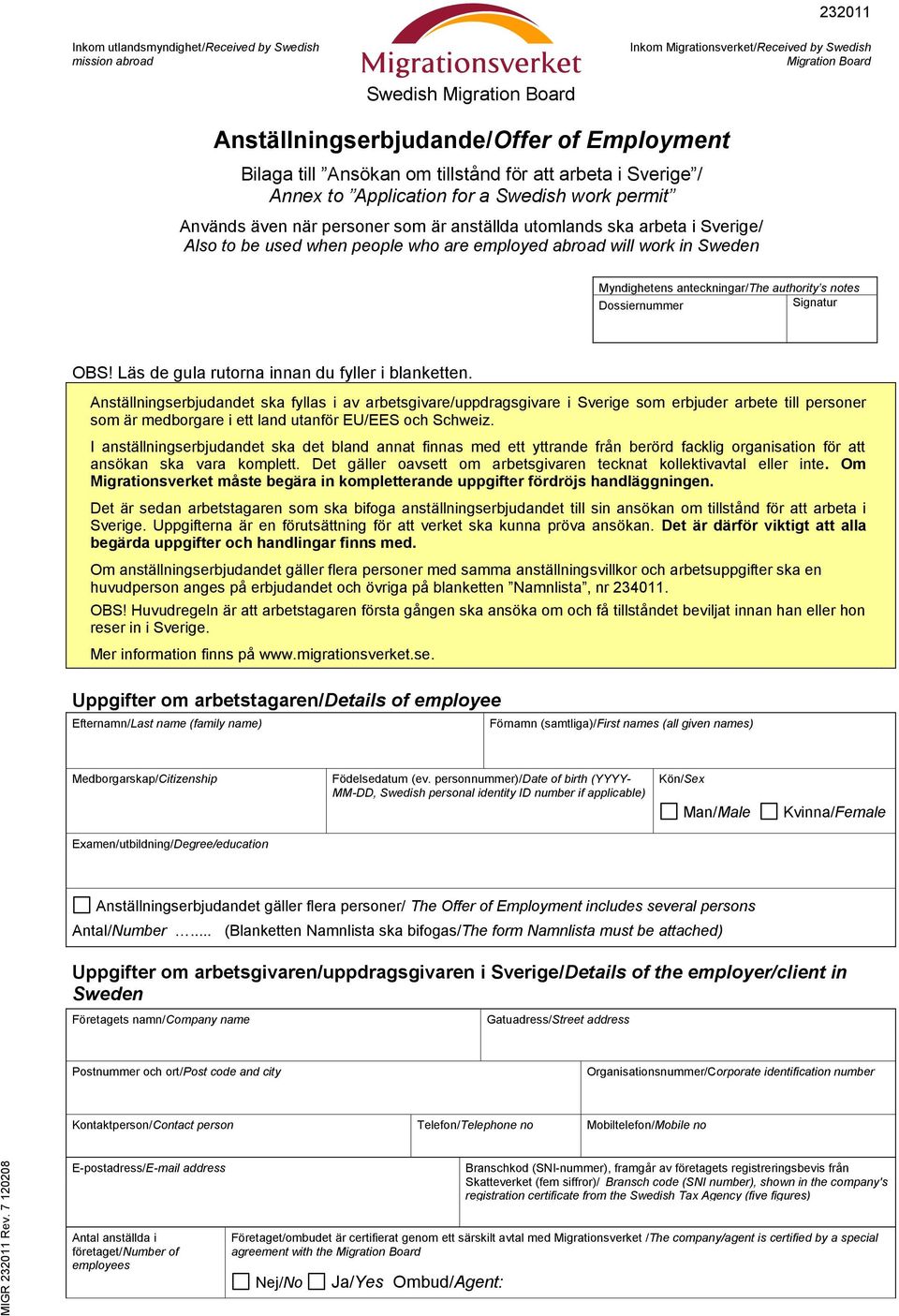 people who are employed abroad will work in Sweden Myndighetens anteckningar/the authority s notes Dossiernummer Signatur OBS! Läs de gula rutorna innan du fyller i blanketten.