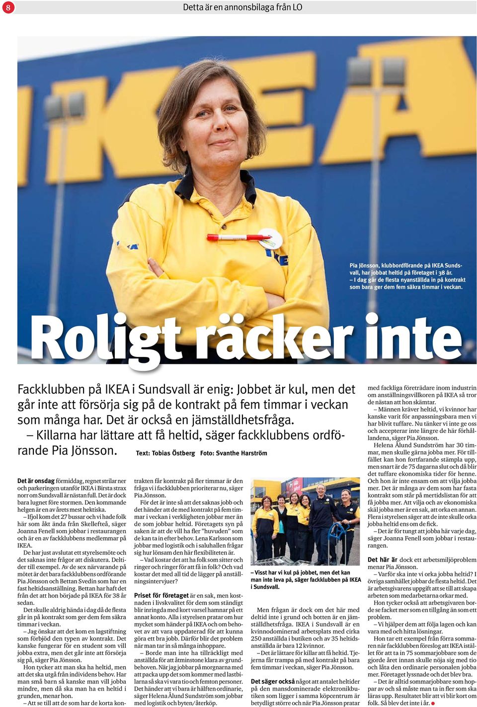Roligt räcker inte Fackklubben på IKEA i Sundsvall är enig: Jobbet är kul, men det går inte att försörja sig på de kontrakt på fem timmar i veckan som många har. Det är också en jämställdhetsfråga.