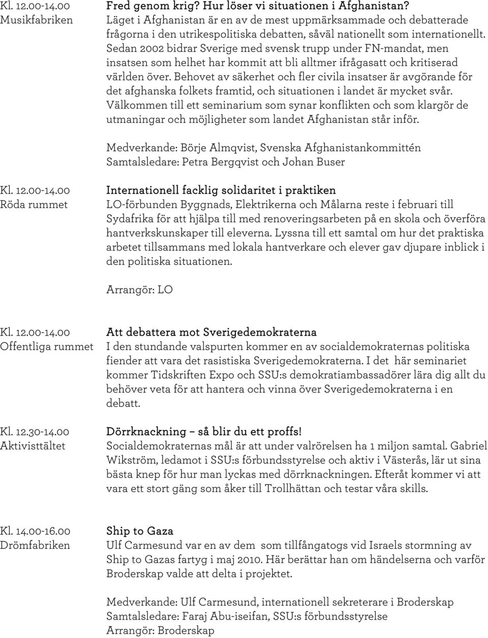 Sedan 2002 bidrar Sverige med svensk trupp under FN-mandat, men insatsen som helhet har kommit att bli alltmer ifrågasatt och kritiserad världen över.