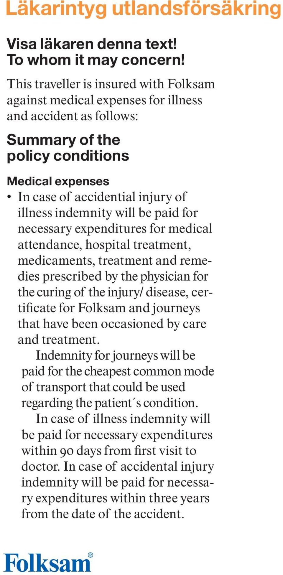 indemnity will be paid for necessary expenditures for medical attendance, hospital treatment, medicaments, treatment and remedies prescribed by the physician for the curing of the injury/ disease,