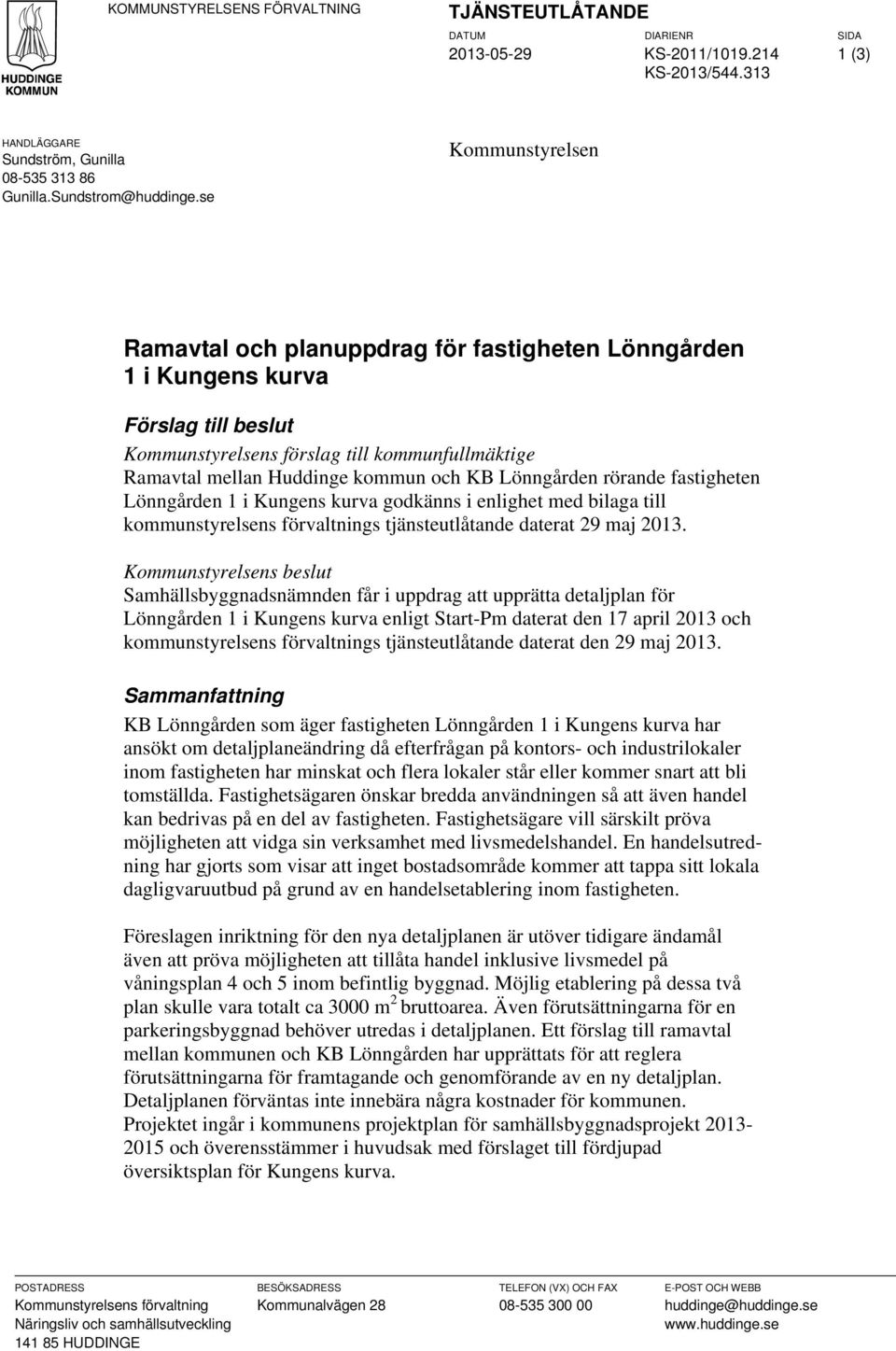 Lönngården rörande fastigheten Lönngården 1 i Kungens kurva godkänns i enlighet med bilaga till kommunstyrelsens förvaltnings tjänsteutlåtande daterat 29 maj 2013.