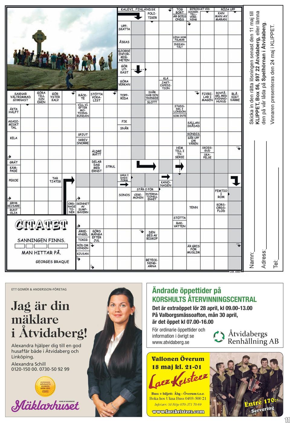 SVÅRT ATT VÄLJA MÄKLARE? Alexandra MÄKLARHUSET LIGGER Schill STADIGT KVAR I TOPPEN NÄR DET GÄLLER KUNDNÖJDHET 0120-150 ENLIGT SVENSKT 00. KVALITETSINDEX 0730-50 ÅRLIGA 92 99 MÄTNINGAR 2008 TILL 2011.