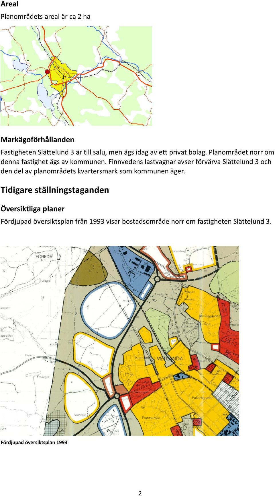 Finnvedens lastvagnar avser förvärva Slättelund 3 och den del av planområdets kvartersmark som kommunen äger.