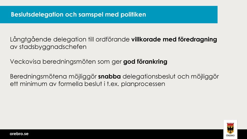 beredningsmöten som ger god förankring Beredningsmötena möjliggör snabba