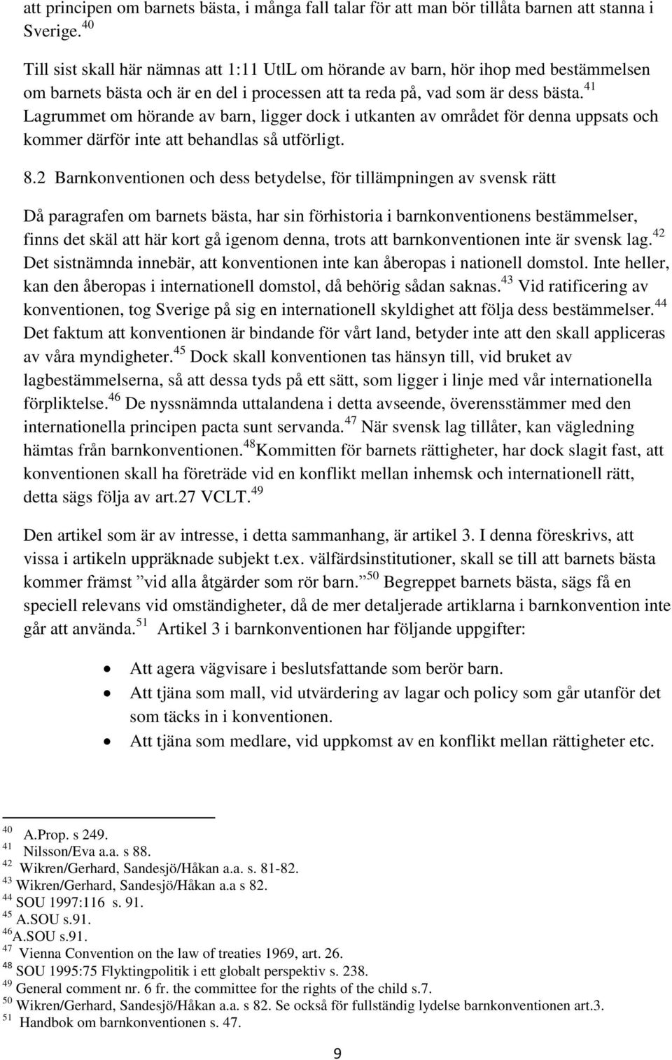 41 Lagrummet om hörande av barn, ligger dock i utkanten av området för denna uppsats och kommer därför inte att behandlas så utförligt. 8.