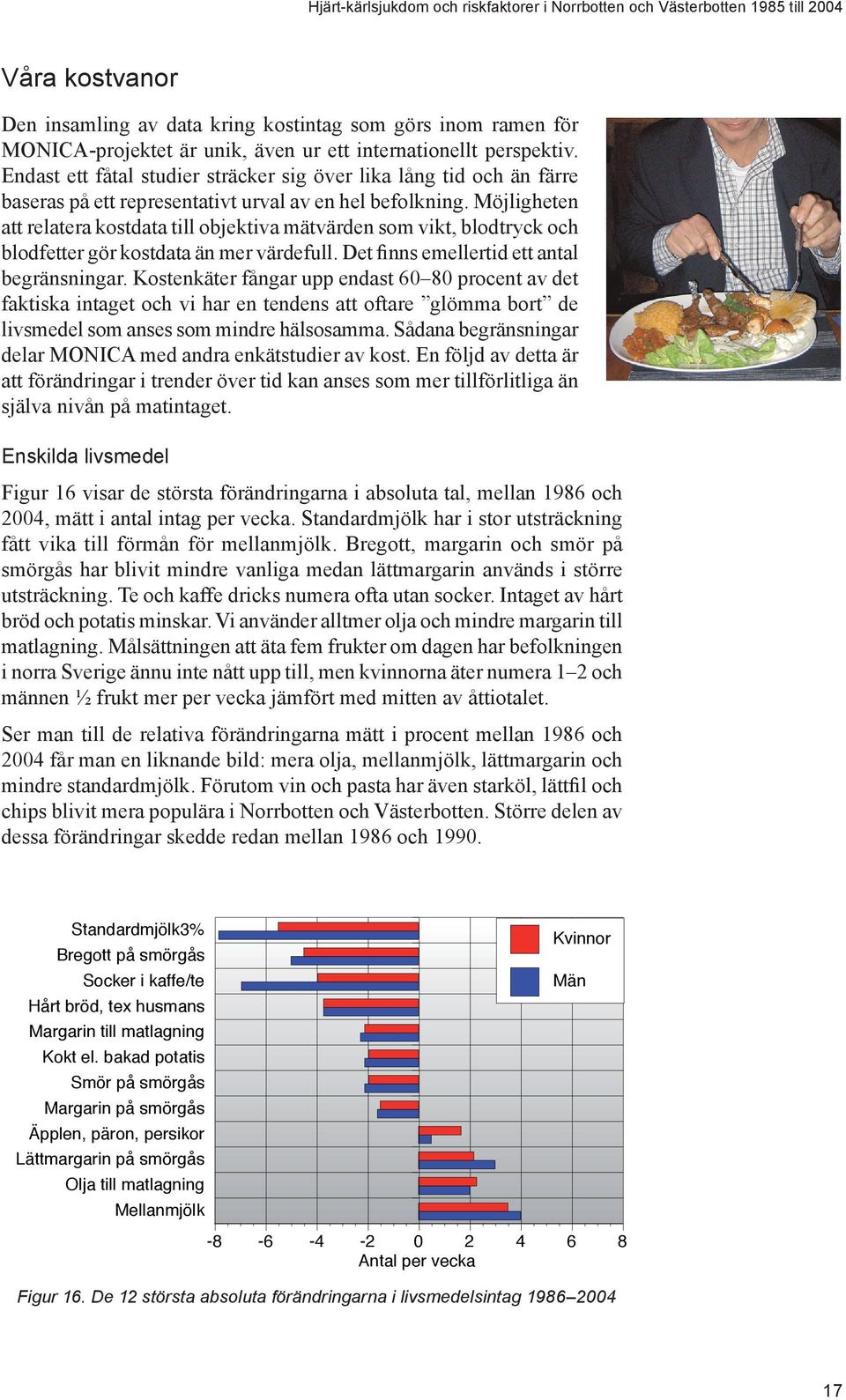 Möjligheten att relatera kostdata till objektiva mätvärden som vikt, blodtryck och blodfetter gör kostdata än mer värdefull. Det finns emellertid ett antal begränsningar.