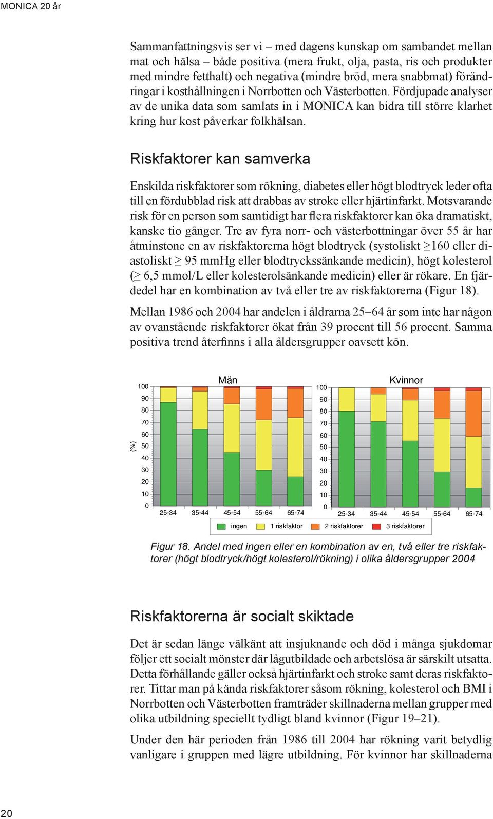 Fördjupade analyser av de unika data som samlats in i MONICA kan bidra till större klarhet kring hur kost påverkar folkhälsan.