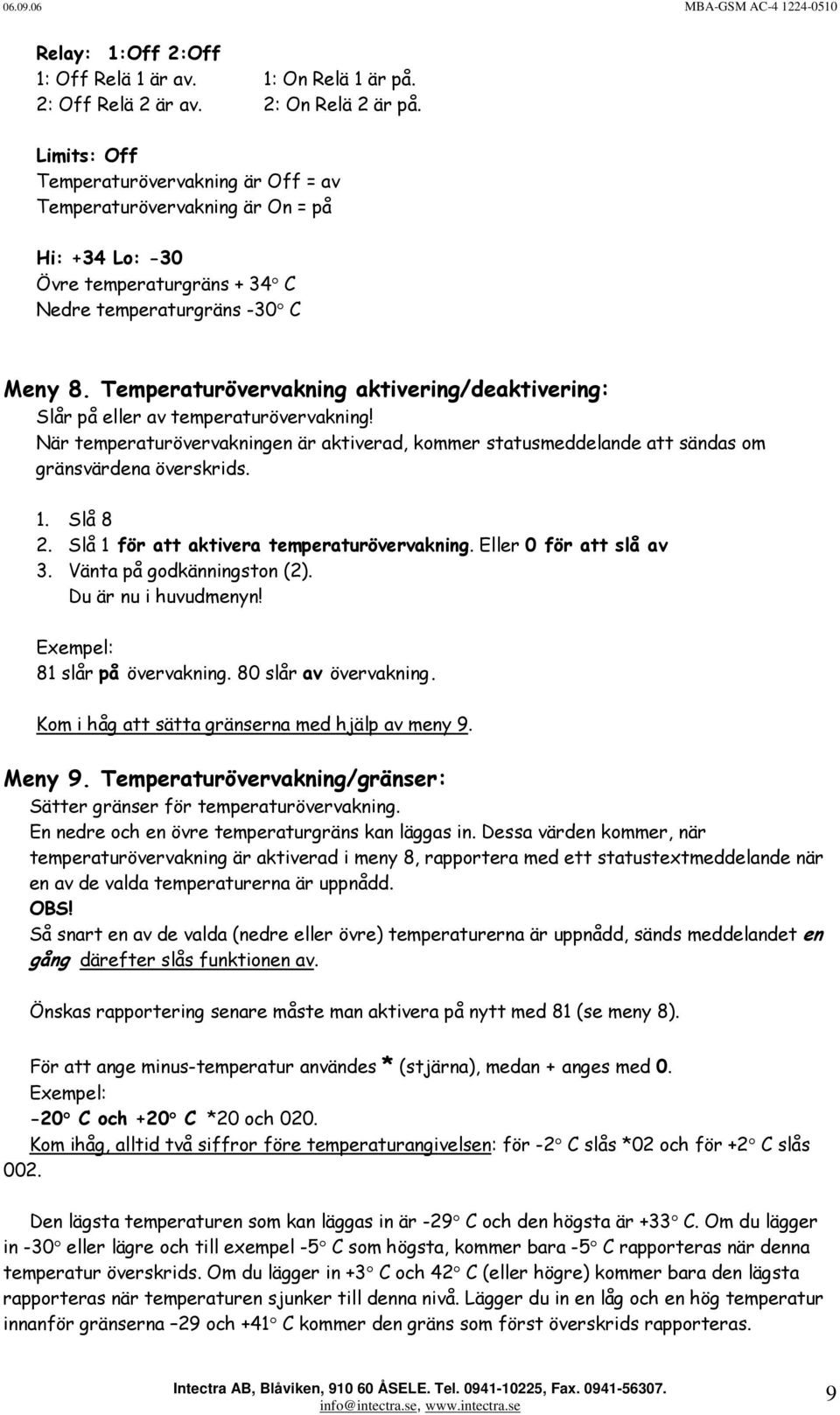 Temperaturövervakning aktivering/deaktivering: Slår på eller av temperaturövervakning! När temperaturövervakningen är aktiverad, kommer statusmeddelande att sändas om gränsvärdena överskrids. 1.