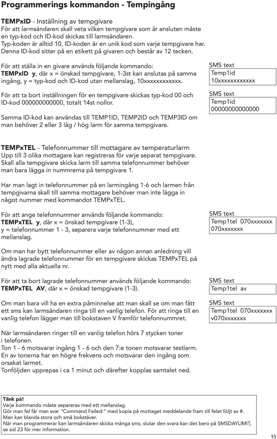 För att ställa in en givare används följande kommando: TEMPxID y, där x = önskad tempgivare, 1-3st kan anslutas på samma ingång, y = typ-kod och ID-kod utan mellanslag, 10xxxxxxxxxxxx.