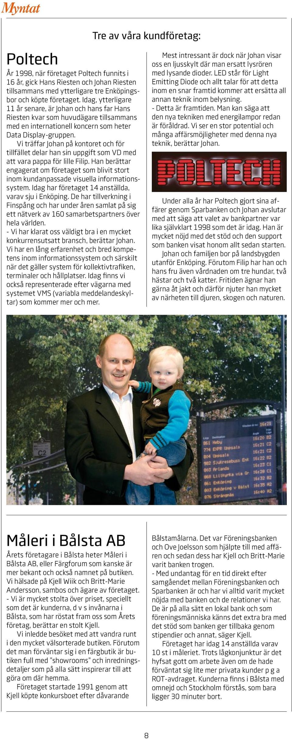 Vi träffar Johan på kontoret och för tillfället delar han sin uppgift som VD med att vara pappa för lille Filip.