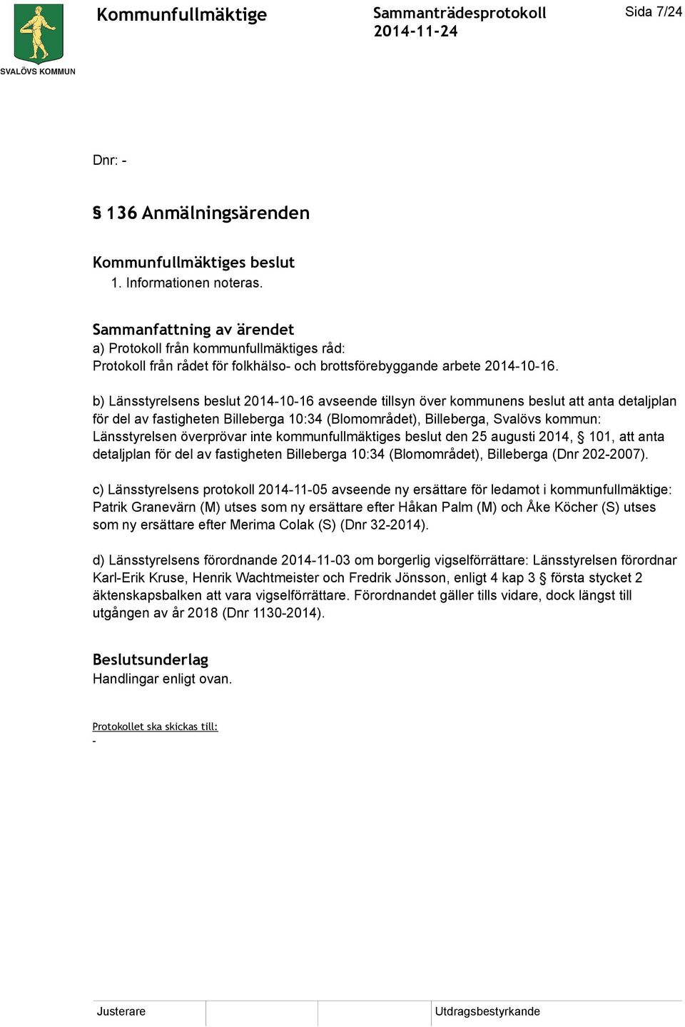 b) Länsstyrelsens beslut 2014-10-16 avseende tillsyn över kommunens beslut att anta detaljplan för del av fastigheten Billeberga 10:34 (Blomområdet), Billeberga, Svalövs kommun: Länsstyrelsen