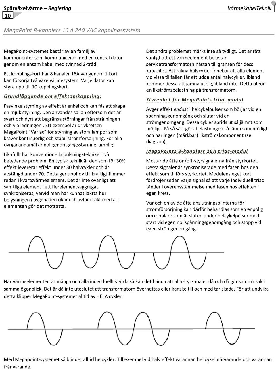 Grundläggande om effektomkoppling: Fasvinkelstyrning av effekt är enkel och kan fås att skapa en mjuk styrning.