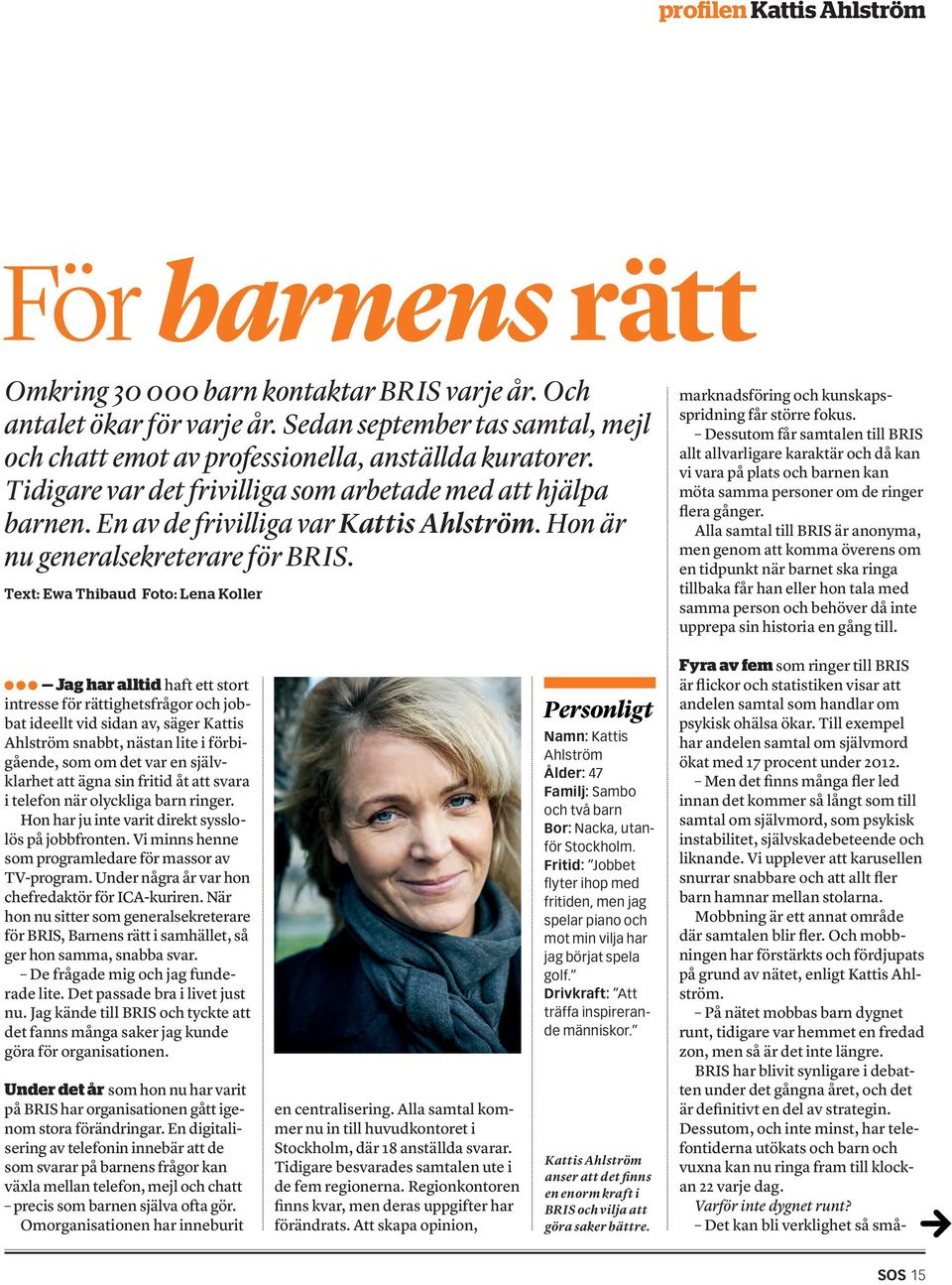 Hon är nu generalsekreterare för BRIS. Text: Ewa Thibaud Foto: Lena Koller marknadsföring och kunskapsspridning får större fokus.