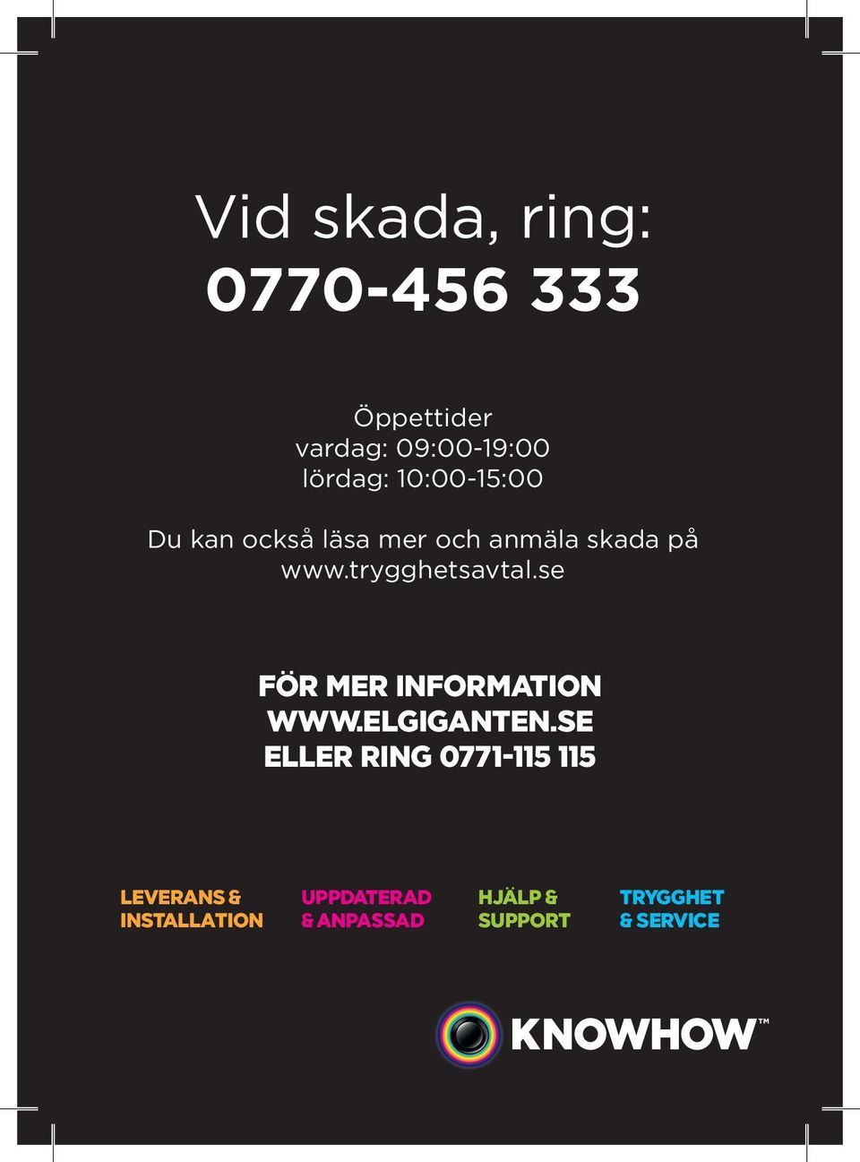 se FÖR MER INFORMATION WWW.ELGIGANTEN.