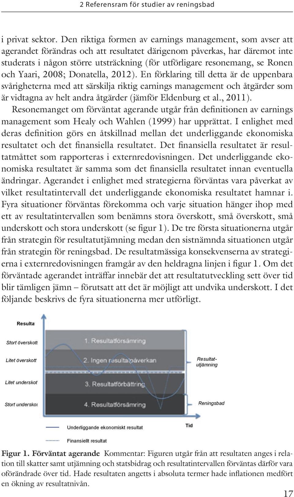 se Ronen och Yaari, 2008; Donatella, 2012).