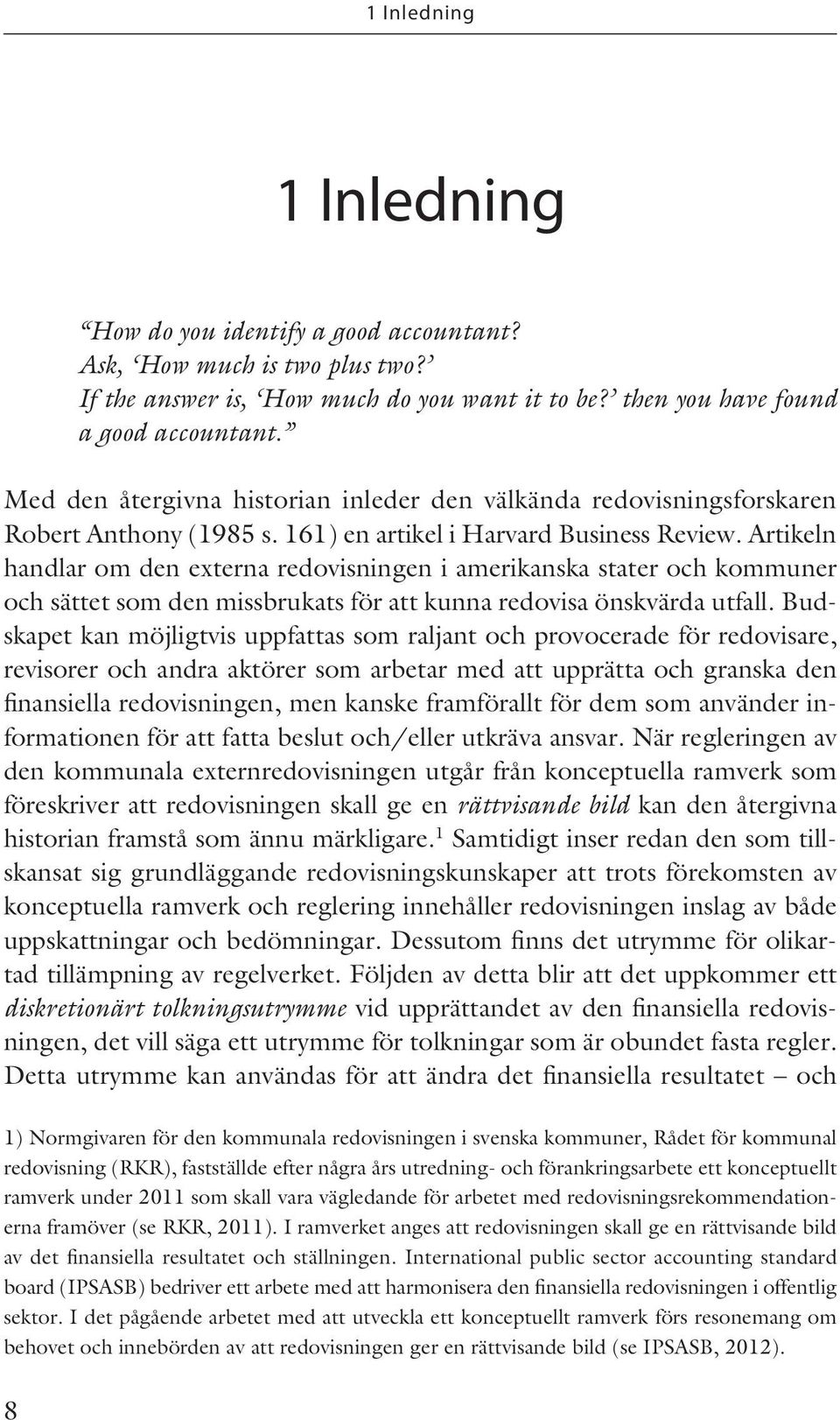 Artikeln handlar om den externa redovisningen i amerikanska stater och kommuner och sättet som den missbrukats för att kunna redovisa önskvärda utfall.