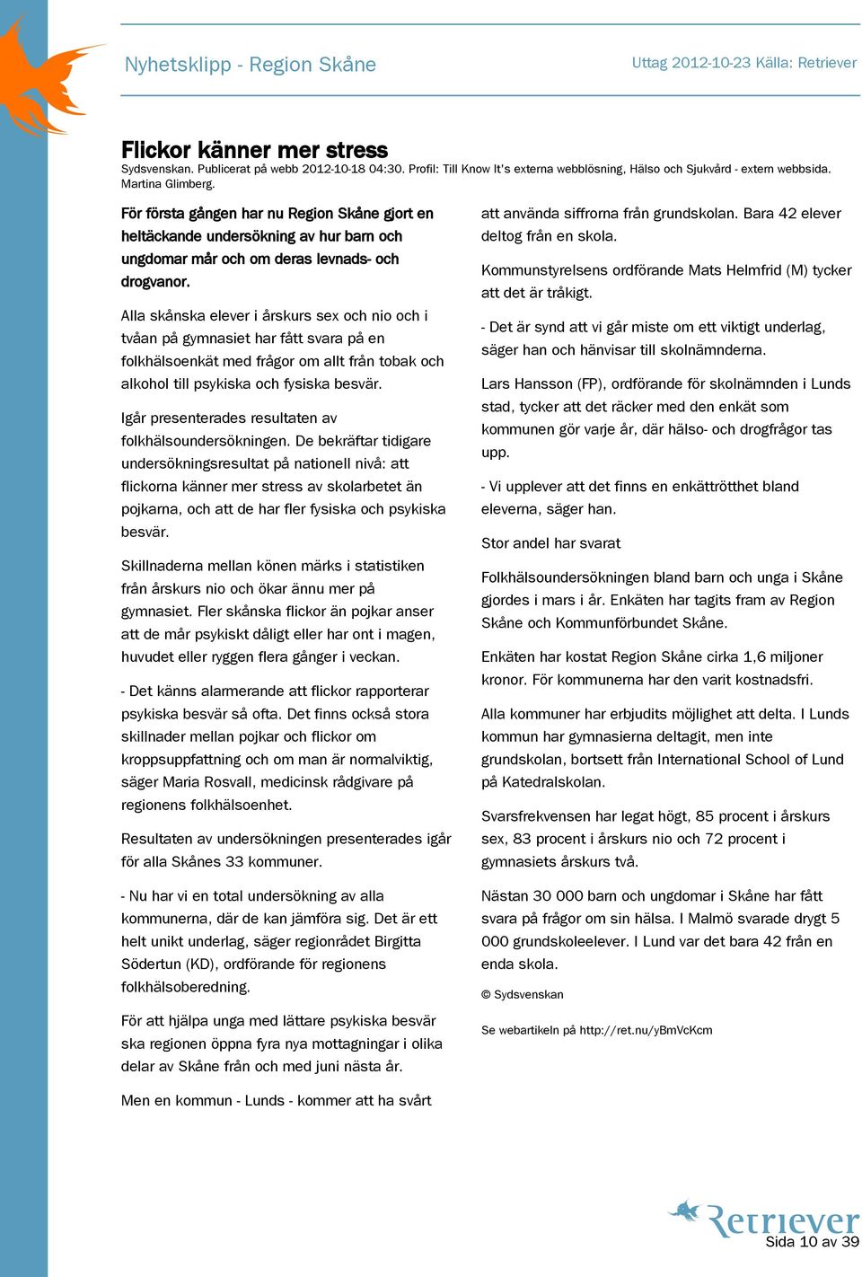 Alla skånska elever i årskurs sex och nio och i tvåan på gymnasiet har fått svara på en folkhälsoenkät med frågor om allt från tobak och alkohol till psykiska och fysiska besvär.