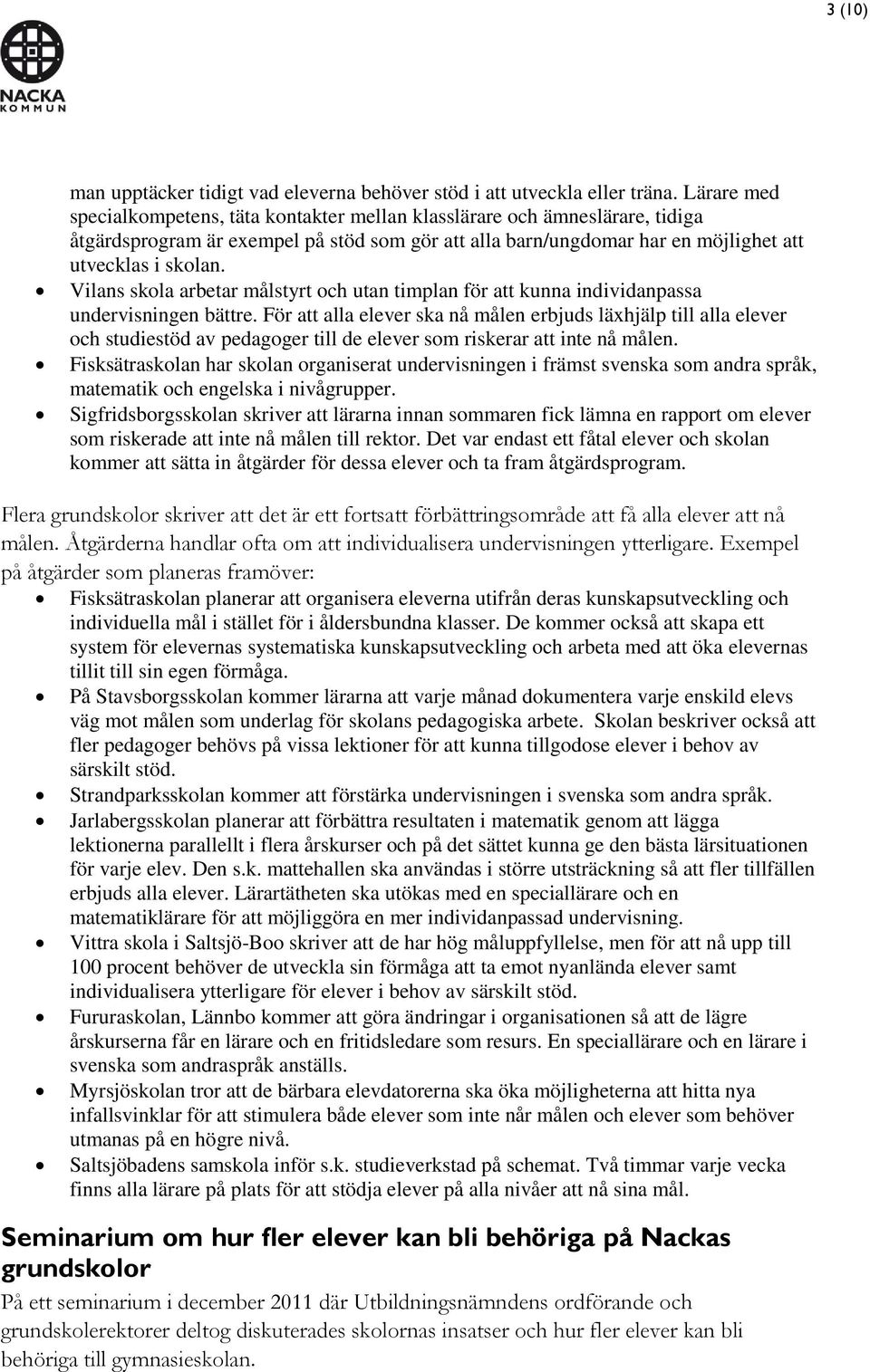 Vilans skola arbetar målstyrt och utan timplan för att kunna individanpassa undervisningen bättre.