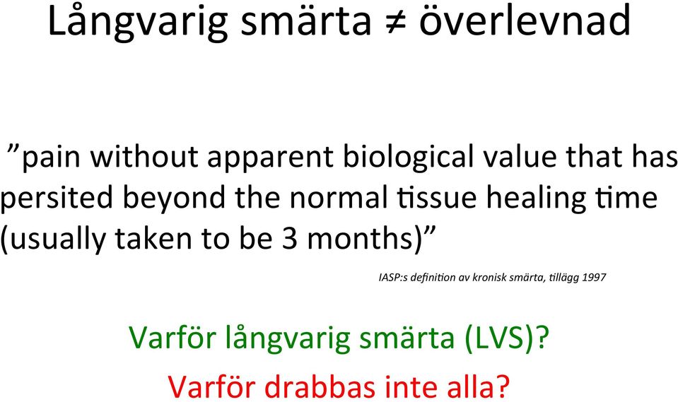 (usually taken to be 3 months) IASP:s defini9on av kronisk