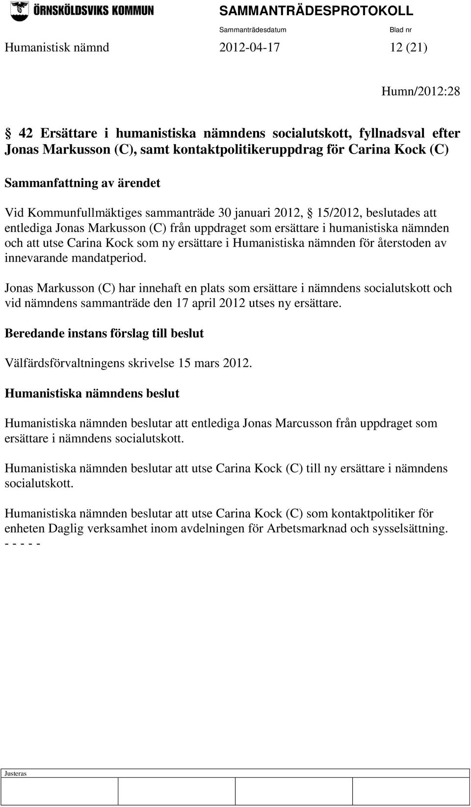 Humanistiska nämnden för återstoden av innevarande mandatperiod.