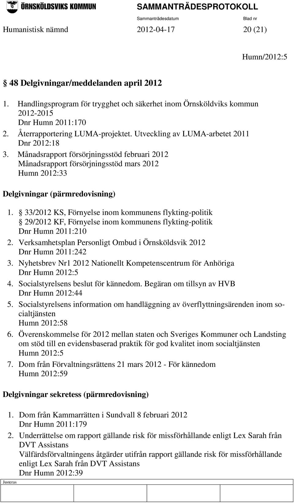 Månadsrapport försörjningsstöd februari 2012 Månadsrapport försörjningsstöd mars 2012 Humn 2012:33 Delgivningar (pärmredovisning) 1.