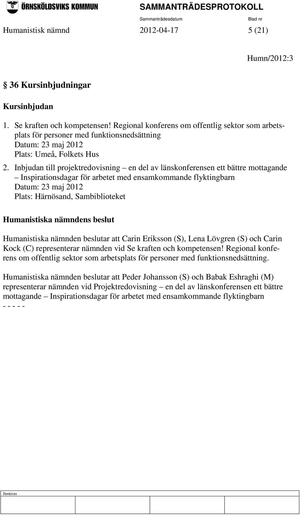 Inbjudan till projektredovisning en del av länskonferensen ett bättre mottagande Inspirationsdagar för arbetet med ensamkommande flyktingbarn Datum: 23 maj 2012 Plats: Härnösand, Sambiblioteket