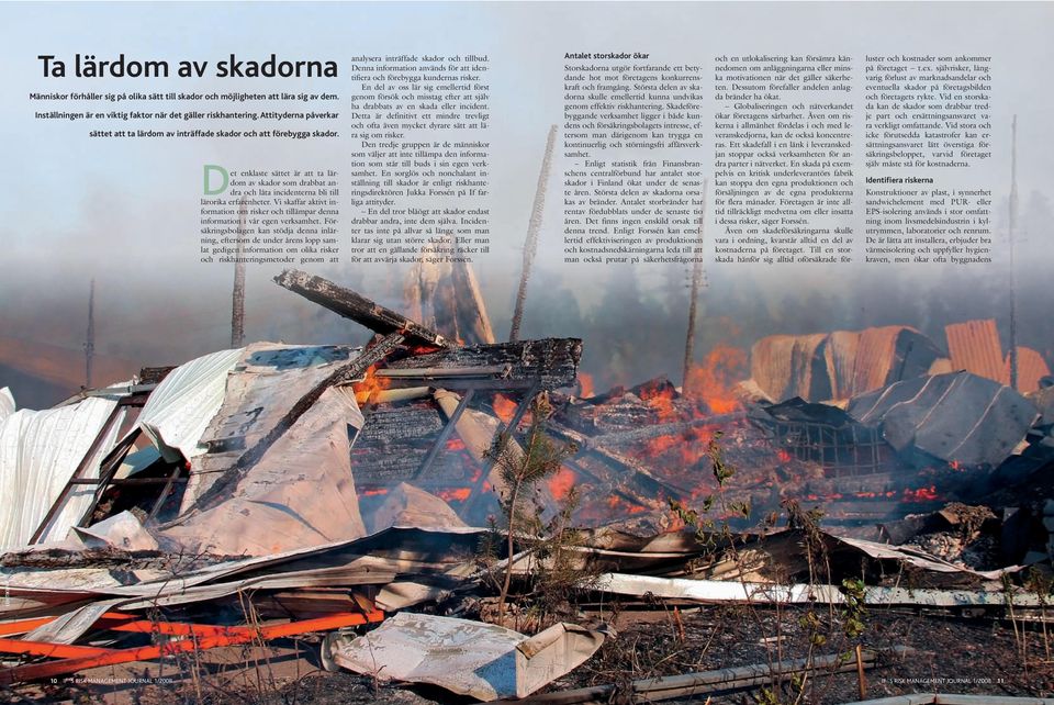 Det enklaste sättet är att ta lärdom av skador som drabbat andra och låta incidenterna bli till lärorika erfarenheter.