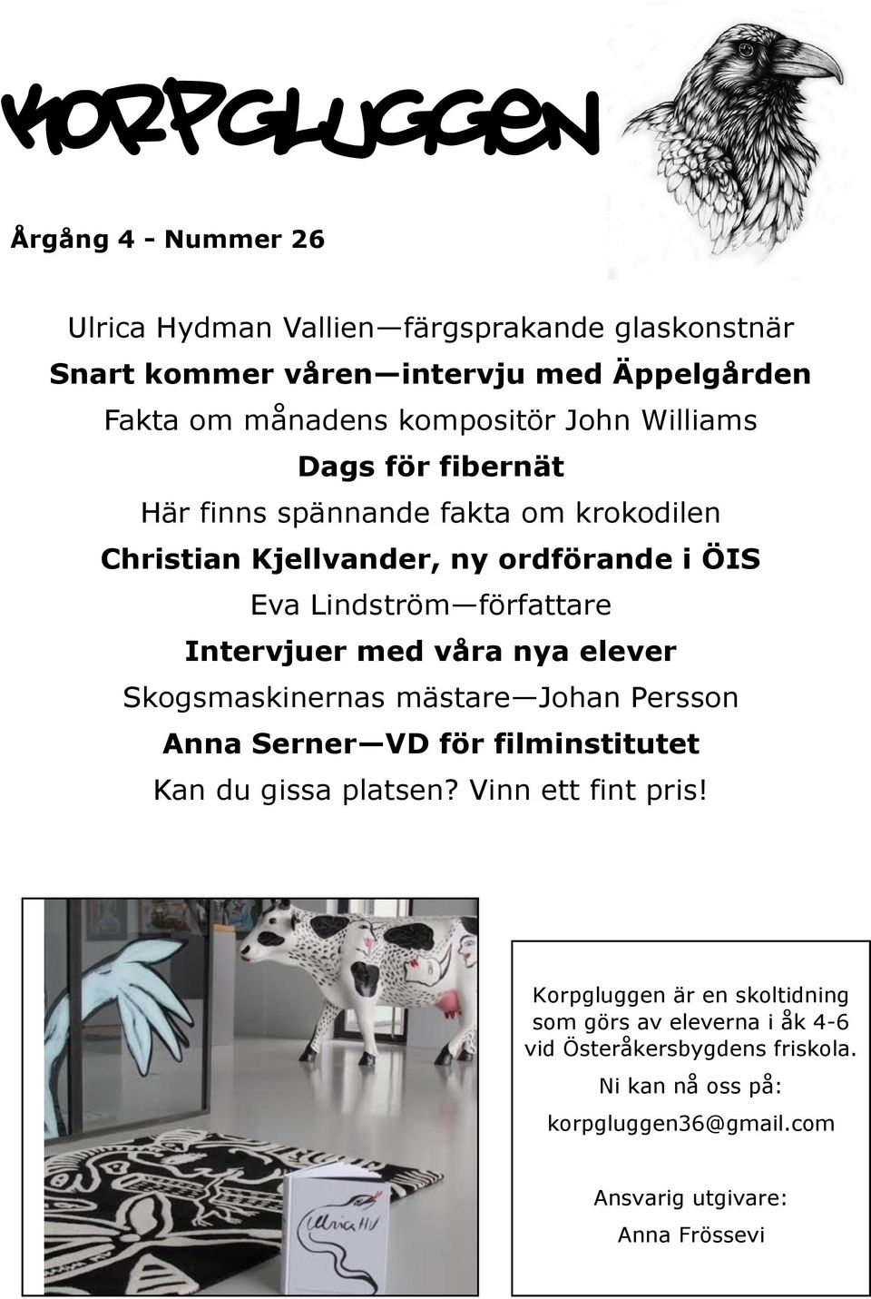 Intervjuer med våra nya elever Skogsmaskinernas mästare Johan Persson Anna Serner VD för filminstitutet Kan du gissa platsen? Vinn ett fint pris!