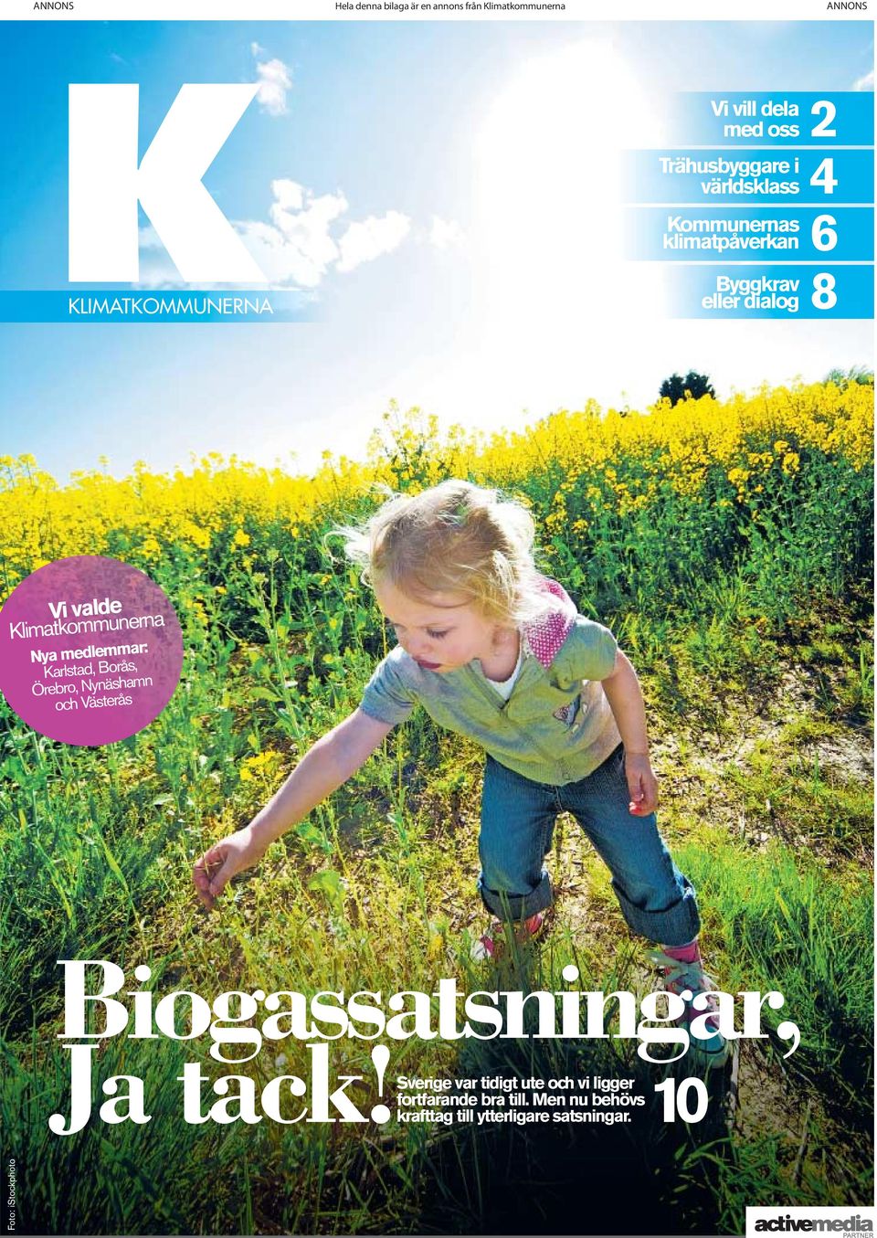 Klimatkommunerna Nya medlemmar: Karlstad, Borås, Örebro, Nynäshamn och Västerås Biogassatsningar, Ja tack!