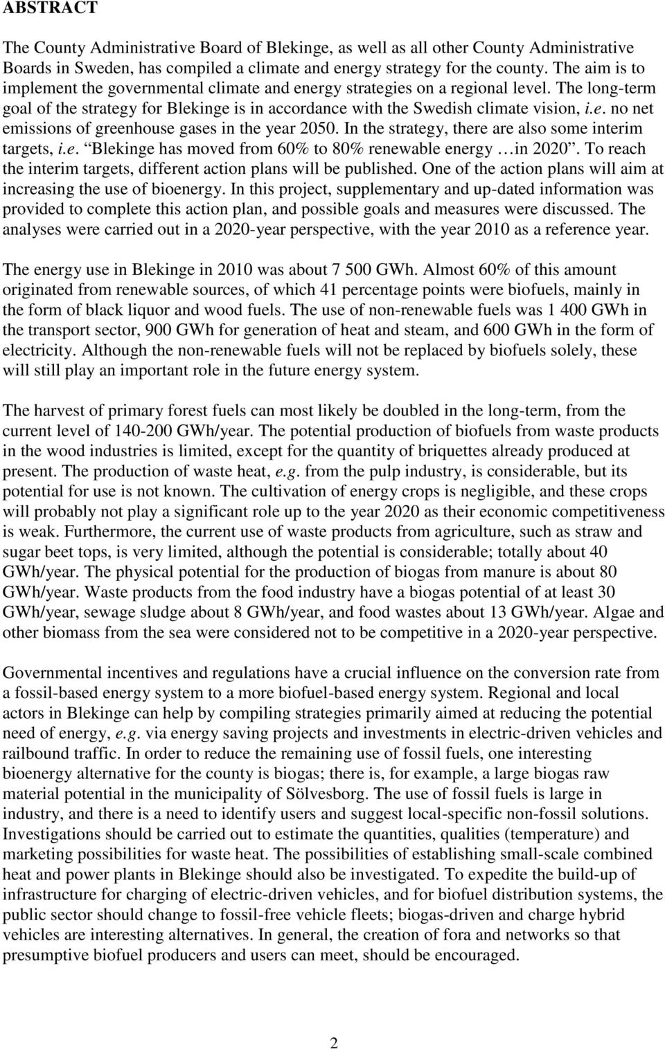 In the strategy, there are also some interim targets, i.e. Blekinge has moved from 60% to 80% renewable energy in 2020. To reach the interim targets, different action plans will be published.