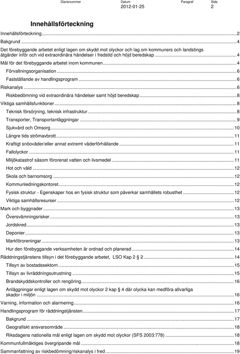 .. 4 Mål för det förebyggande arbetet inom kommunen... 4 Förvaltningsorganisation... 6 Fastställande av handlingsprogram... 6 Riskanalys.