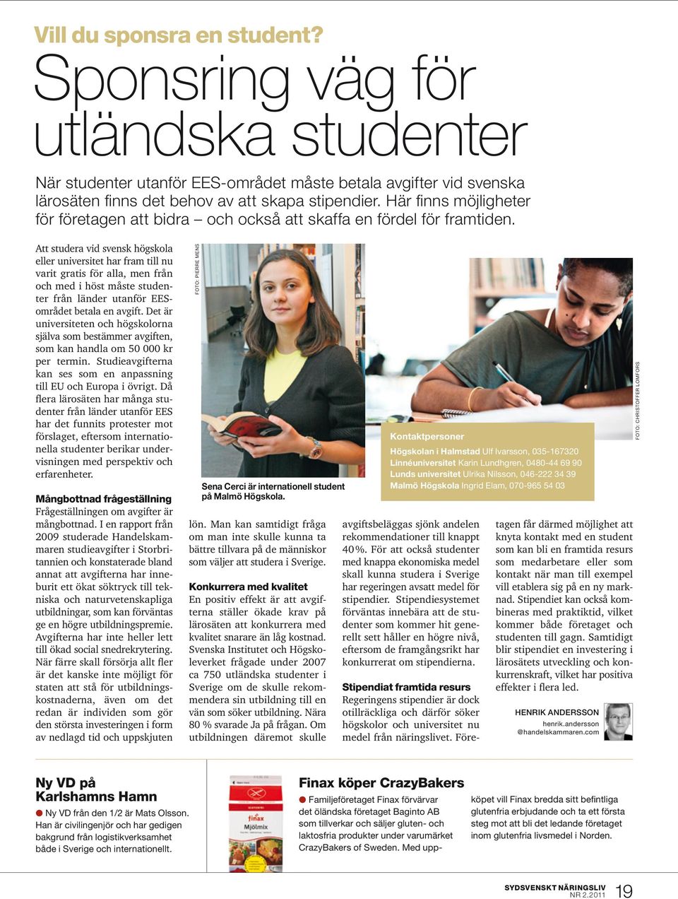 Att studera vid svensk högskola eller universitet har fram till nu varit gratis för alla, men från och med i höst måste studenter från länder utanför EESområdet betala en avgift.