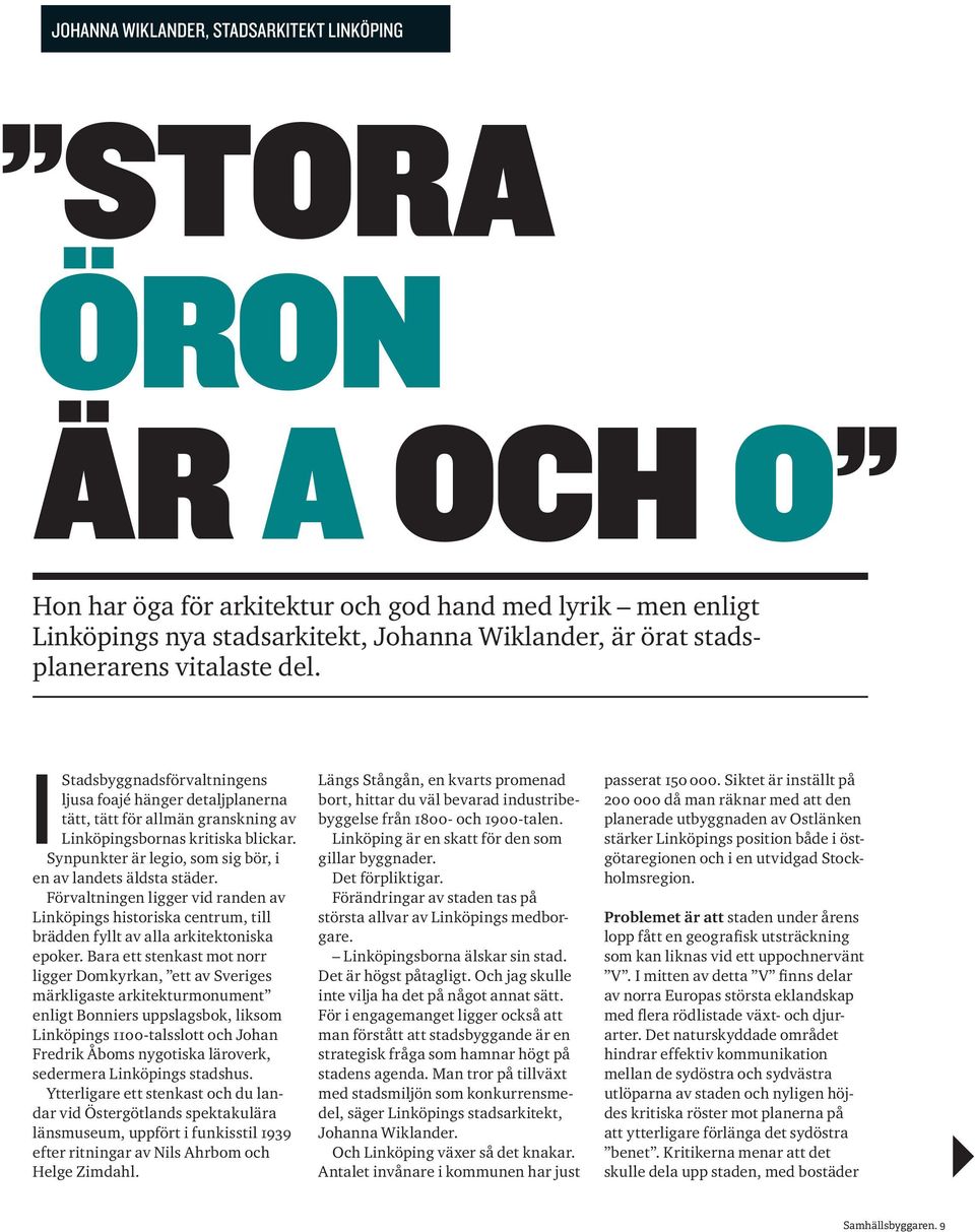 Synpunkter är legio, som sig bör, i en av landets äldsta städer. Förvaltningen ligger vid randen av Linköpings historiska centrum, till brädden fyllt av alla arkitektoniska epoker.