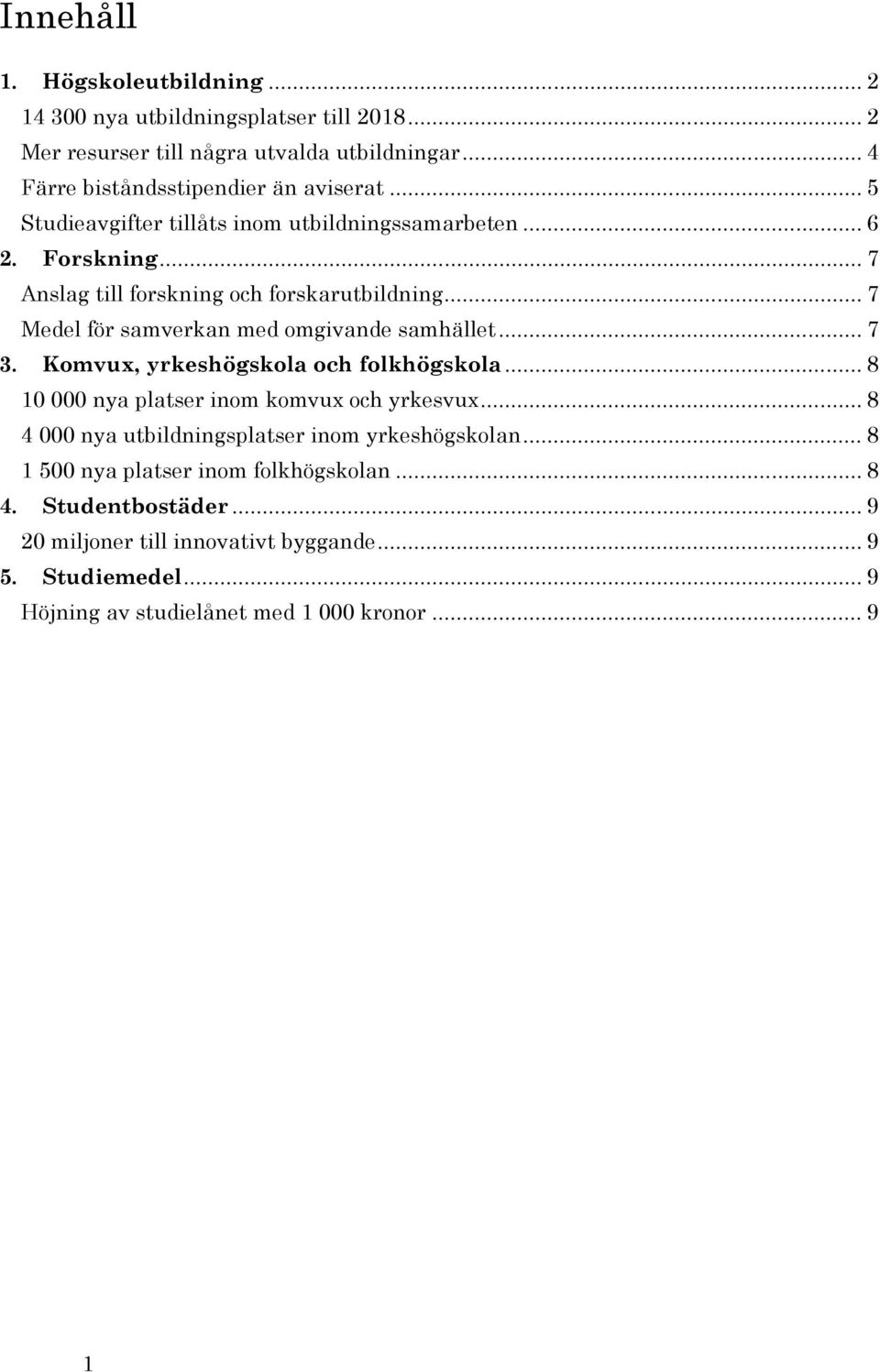 .. 7 Medel för samverkan med omgivande samhället... 7 3. Komvux, yrkeshögskola och folkhögskola... 8 10 000 nya platser inom komvux och yrkesvux.