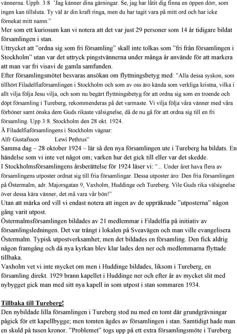 Mer som ett kuriosum kan vi notera att det var just 29 personer som 14 år tidigare bildat församlingen i stan.