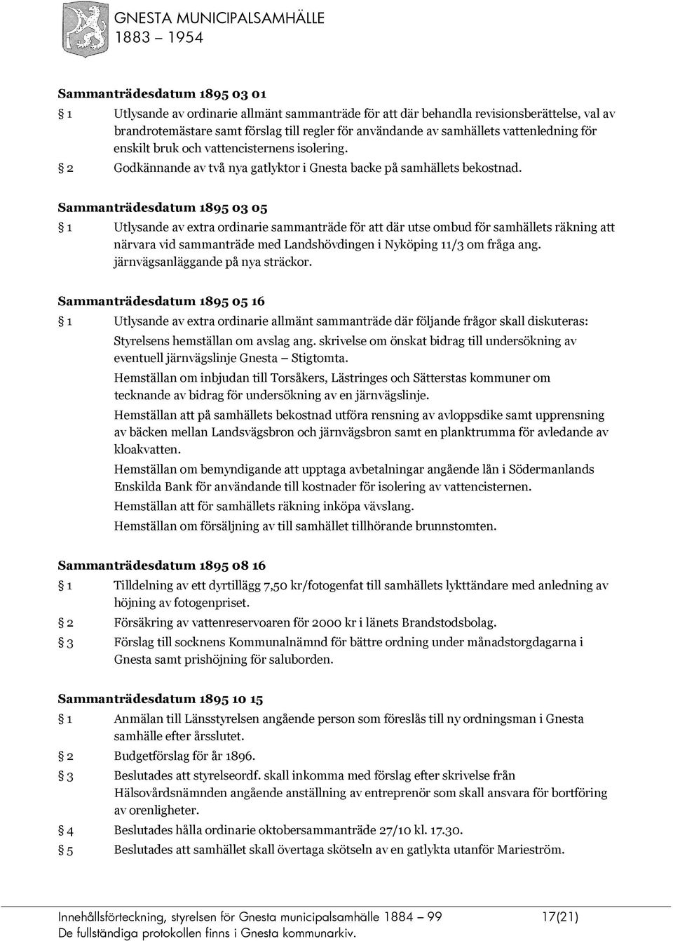 Sammanträdesdatum 1895 03 05 1 Utlysande av extra ordinarie sammanträde för att där utse ombud för samhällets räkning att närvara vid sammanträde med Landshövdingen i Nyköping 11/3 om fråga ang.