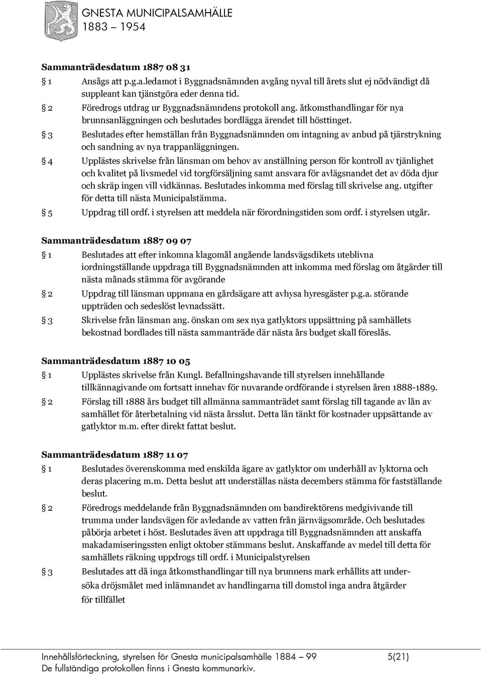 3 Beslutades efter hemställan från Byggnadsnämnden om intagning av anbud på tjärstrykning och sandning av nya trappanläggningen.