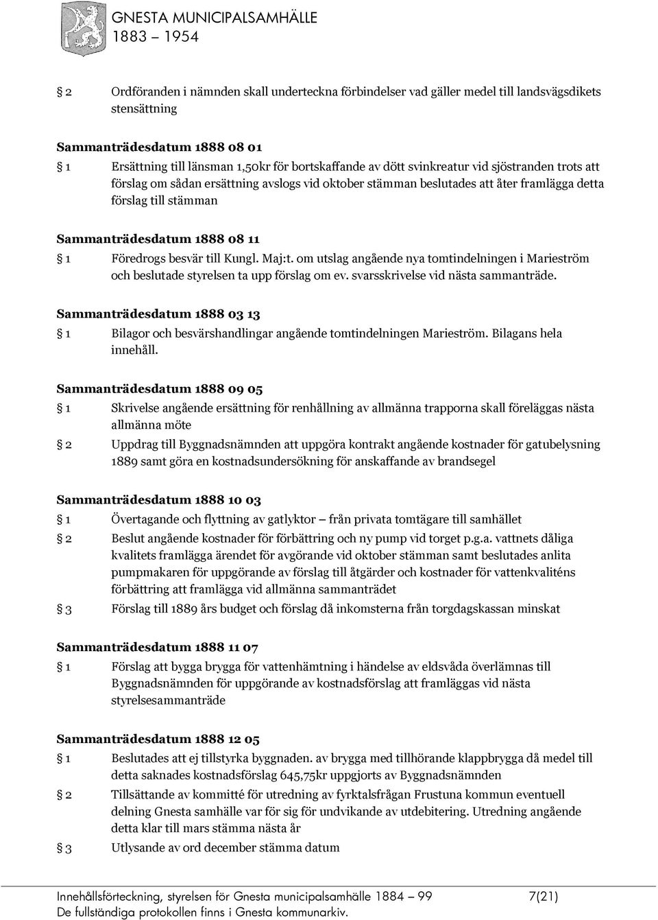 till Kungl. Maj:t. om utslag angående nya tomtindelningen i Marieström och beslutade styrelsen ta upp förslag om ev. svarsskrivelse vid nästa sammanträde.